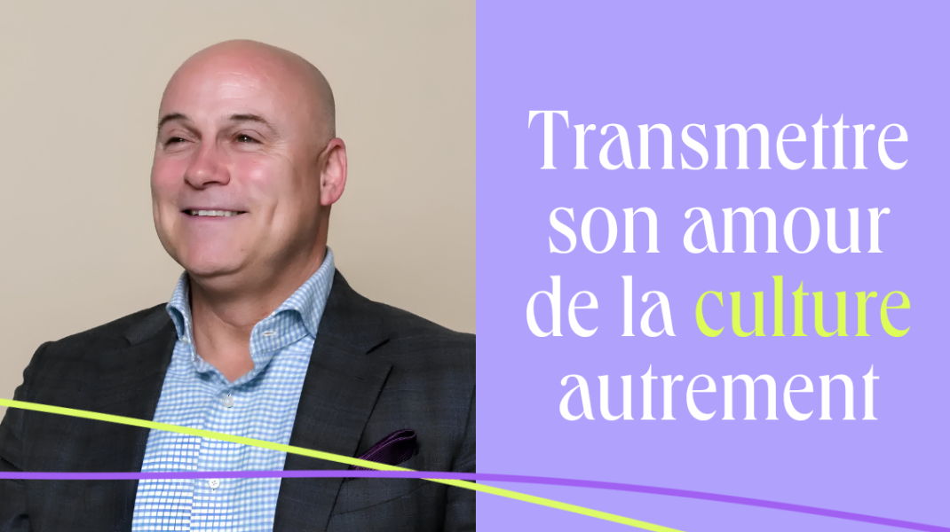 Transmettre son amour de la culture autrement